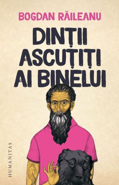Cartea Dintii ascutiti ai binelui - Bogdan Raileanu de Bogdan Raileanu