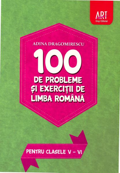 Cartea 100 de probleme si exercitii de limba romana pentru clasele 5-6 - Adina Dragomirescu de Adina Dragomirescu