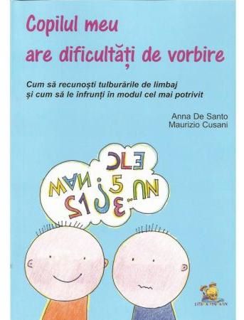 Cartea Copilul meu are dificultati de vorbire - Anna De Santo, Maurizio Cusani de Copilul meu are dificultati de vorbire - Anna De Santo, Maurizio Cusani