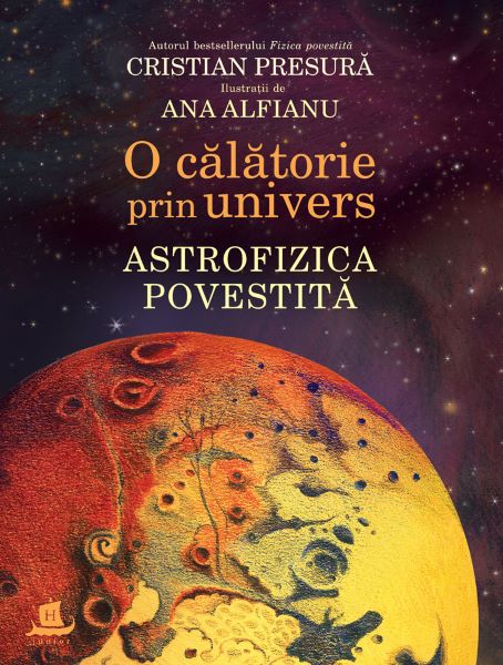 Cartea O calatorie prin univers: Astrofizica povestita - Cristian Presura, Ana Alfianu de Ana Alfianu