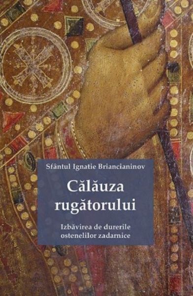 Cartea Calauza rugatorului - Sfantul Ignatie Briancianinov de Calauza rugatorului - Sfantul Ignatie Briancianinov