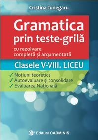 Cartea Gramatica prin teste-grila - Clasele V-VIII. Liceu - Cristina Tunegaru de Gramatica prin teste-grila - Clasele V-VIII. Liceu - Cristina Tunegaru