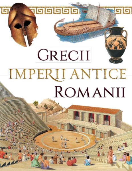 Cartea Imperii antice: Grecii si Romanii - Loredana Agosta, Anne McRae de Imperii antice: Grecii si Romanii - Loredana Agosta, Anne McRae