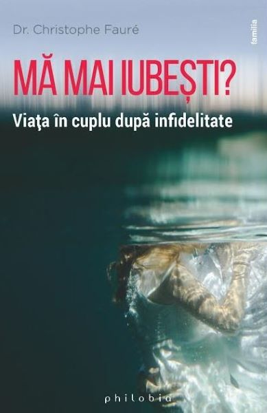 Cartea Ma mai iubesti? Viata in cuplu dupa infidelitate - Christophe Faure de Ma mai iubesti? Viata in cuplu dupa infidelitate - Christophe Faure