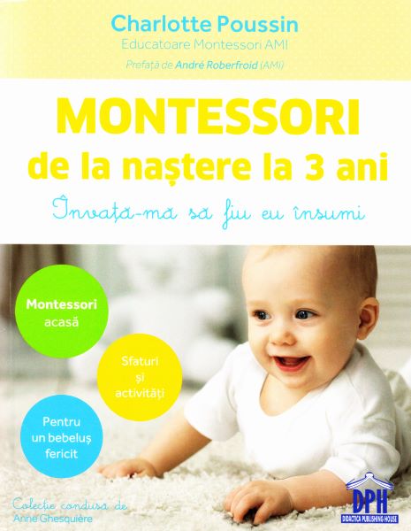 Cartea Montessori de la nastere la 3 ani - Charlotte Poussin de Montessori de la nastere la 3 ani - Charlotte Poussin