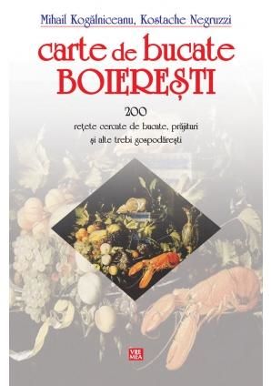 Cartea Carte de bucate boieresti - Mihail Kogalniceanu, Kostache Negruzzi de Kostache Negruzzi