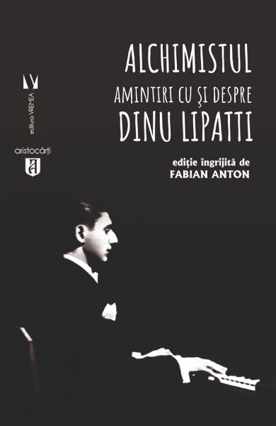 Cartea Alchimistul. Amintiri cu si despre Dinu Lipatti - Fabian Anton de Fabian Anton