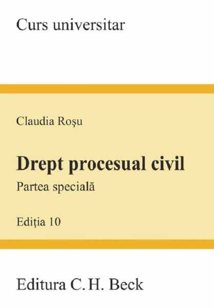 Cartea Drept procesual civil. Partea speciala Ed.10 - Claudia Rosu de Drept procesual civil. Partea speciala Ed.10 - Claudia Rosu