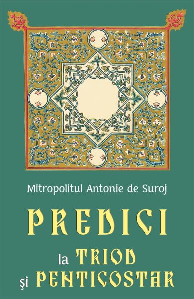 Cartea Predici la Triod si Penticostar - Mitropolitul Antonie de Suroj de Mitropolitul Antonie