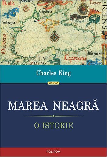 Cartea Marea Neagra. O istorie - Charles King de Marea Neagra. O istorie - Charles King