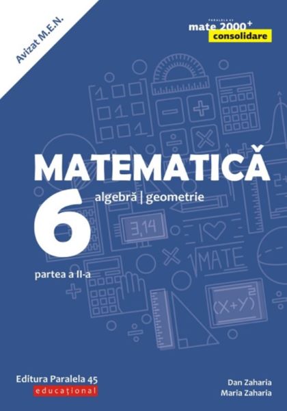 Cartea Matematica - Clasa 6 - Partea 2. Consolidare ed. 2018-2019 - Dan Zaharia, Maria Zaharia de Matematica - Clasa 6 - Partea 2. Consolidare ed. 2018-2019 - Dan Zaharia, Maria Zaharia