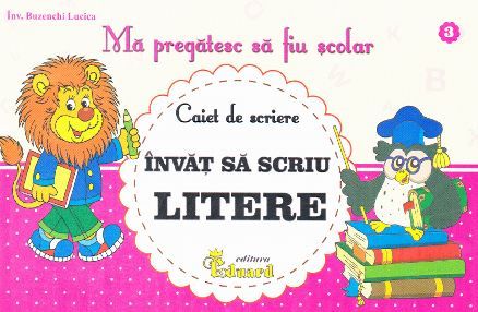 Cartea Ma pregatesc sa fiu scolar - Caiet de scriere 3 - Invat sa scriu litere - Buzenschi Lucica de Buzenschi Lucica