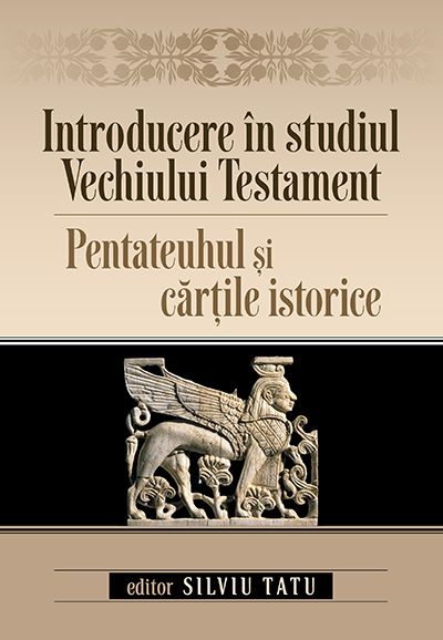 Cartea Introducere in studiul Vechiului Testament. Pentateuhul si cartile istorice - Silviu Tatu de Introducere in studiul Vechiului Testament. Pentateuhul si cartile istorice - Silviu Tatu
