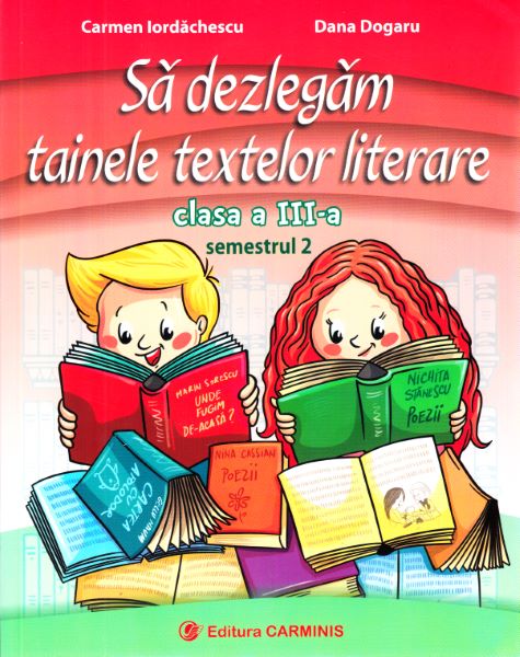 Cartea Sa dezlegam tainele textelor literare - Clasa 3. Semestrul 2 (I) - Carmen Iordachescu, Dana Dogaru de Carmen Iordachescu