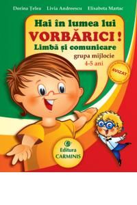 Cartea Hai in lumea lui Vorbarici! Limba si comunicare grupa mijlocie 4-5 ani - Dorina Telea de Hai in lumea lui Vorbarici! Limba si comunicare grupa mijlocie 4-5 ani - Dorina Telea