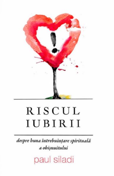 Cartea Riscul iubirii - Paul Siladi de Paul Siladi