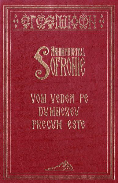 Cartea Vom vedea pe Dumnezeu precum este - Arhimandritul Sofronie de Vom vedea pe Dumnezeu precum este - Arhimandritul Sofronie