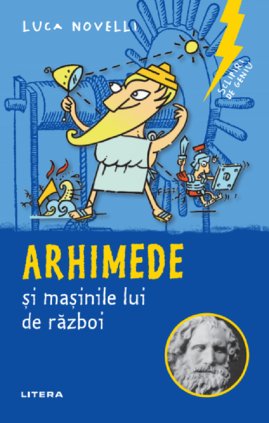 Cartea Sclipiri de geniu. Arhimede si masinile lui de razboi - Luca Novelli de Luca Novelli