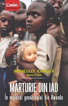 Cartea Marturie Din Iad In Mijlocul Genocidului Din Rwanda - Immaculee Ilibagiza, Steve Erwin de Immaculee Ilibagiza