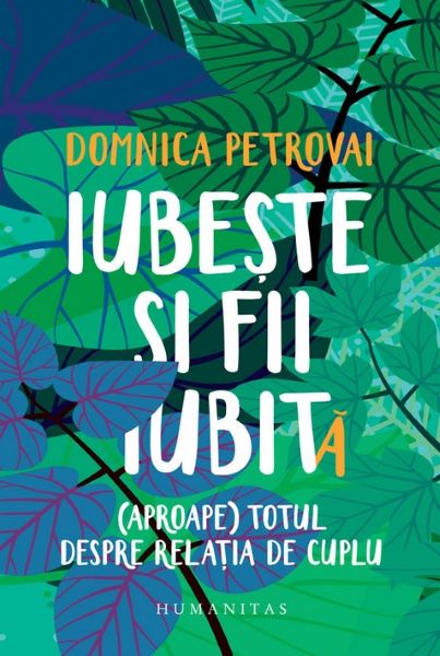 Cartea Iubeste si fii iubit (Aproape) totul despre relatia de cuplu - Domnica Petrovai de Domnica Petrovai