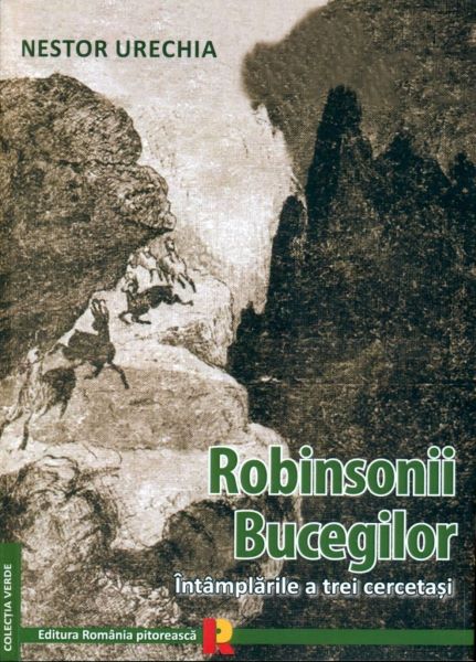 Cartea Robinsonii Bucegilor - Nestor Urechia de Robinsonii Bucegilor - Nestor Urechia