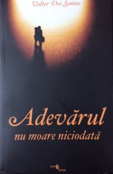 Cartea Adevarul Nu Moare Niciodata - Valter Dos Santos de Adevarul Nu Moare Niciodata - Valter Dos Santos