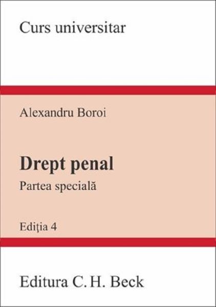 Cartea Drept penal. Partea speciala. Ed.4 - Alexandru Boroi de Alexandru Boroi