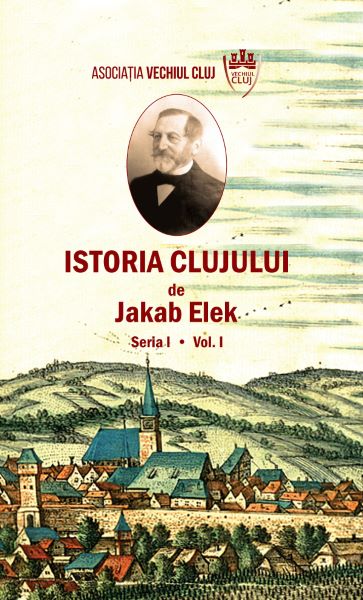 Cartea Istoria Clujului Vol.1 - Jakab Elek de Istoria Clujului Vol.1 - Jakab Elek