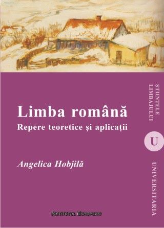 Cartea Limba Romana. Repere Teoretice Si Aplicatii - Angelica Hobjila de Limba Romana. Repere Teoretice Si Aplicatii - Angelica Hobjila