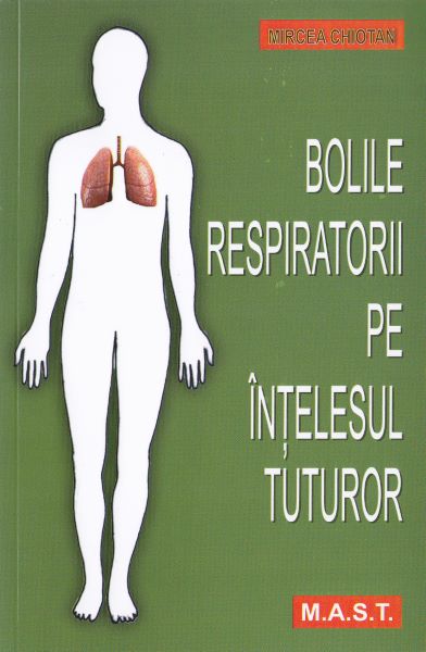 Cartea Bolile respiratorii pe intelesul tuturor - Mircea Chiotan de Mircea Chiotan