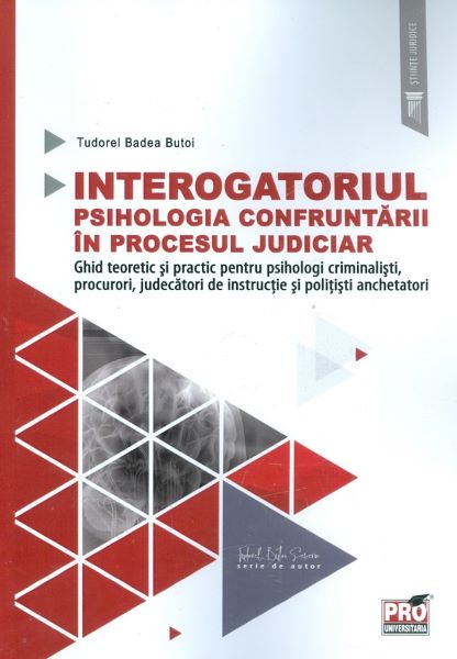 Cartea Interogatoriul. Psihologia confruntarii in procesul judiciar - Tudorel Badea Butoi de Interogatoriul. Psihologia confruntarii in procesul judiciar - Tudorel Badea Butoi