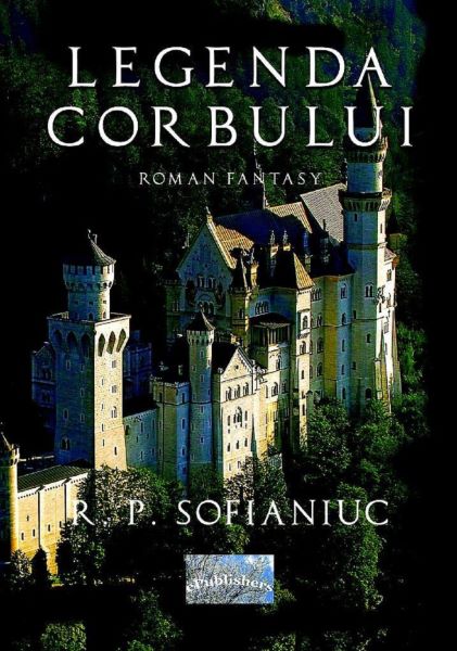 Cartea Legenda Corbului - R.P. Sofianiuc de R.P. Sofianiuc