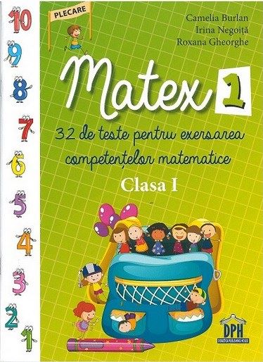 Cartea Matex 1. 32 de teste pentru exersarea competentelor matematice  - Clasa 1 - Camelia Burlan, Irina Negoita de Matex 1. 32 de teste pentru exersarea competentelor matematice  - Clasa 1 - Camelia Burlan, Irina Negoita