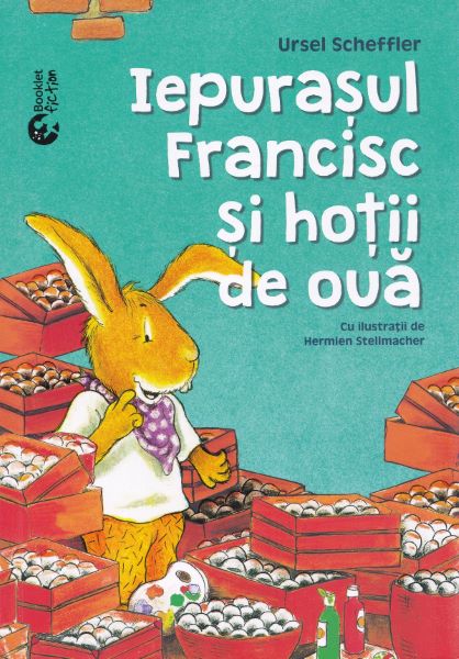 Cartea Iepurasului Francisc si hotii de oua - Ursel Scheffler, Hermien Stellmacher de Iepurasului Francisc si hotii de oua - Ursel Scheffler, Hermien Stellmacher
