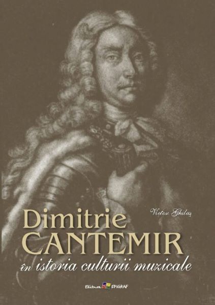 Cartea Dimitrie Cantemir in istoria culturii muzicale - Victor Ghilas de Dimitrie Cantemir in istoria culturii muzicale - Victor Ghilas
