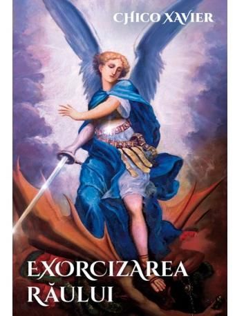 Cartea Exorcizarea raului - Chico Xavier de Chico Xavier