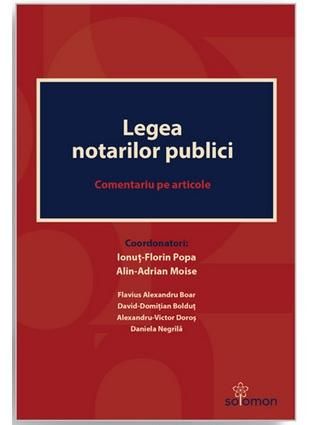 Cartea Legea notarilor publici. Comentariu pe articole - Ionut-Florin Popa, Alin-Adrian Moise de Ionut-Florin Popa
