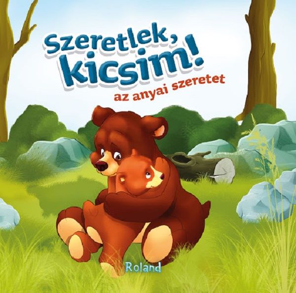 Cartea Szeretlek, kicsim! (Te iubesc, puisor!) - Lengyel Orsolya de Szeretlek, kicsim! (Te iubesc, puisor!) - Lengyel Orsolya