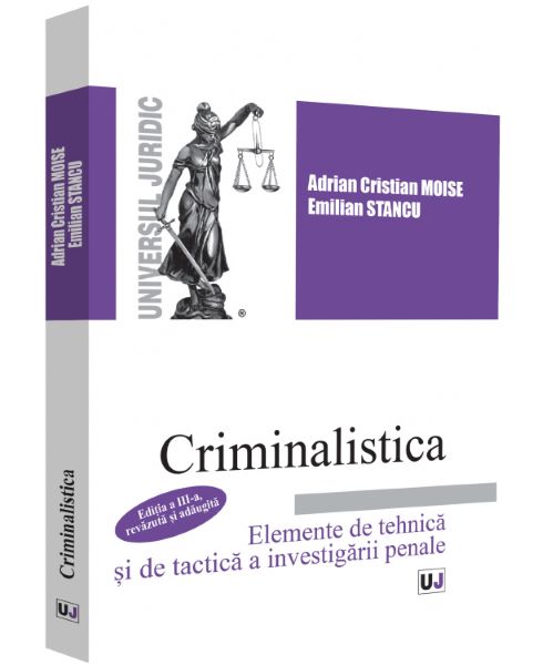 Cartea Criminalstica Ed.3 - Adrian Cristian Moise, Emilian Stancu de Criminalstica Ed.3 - Adrian Cristian Moise, Emilian Stancu
