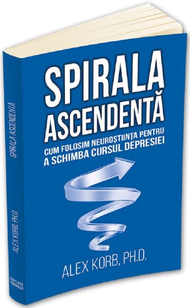 Cartea Spirala ascendenta - Alex Korb de Alex Korb