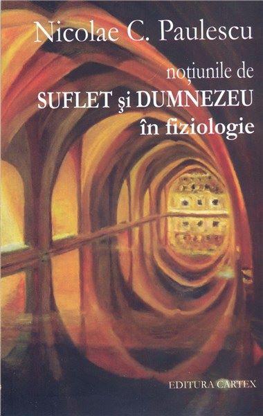 Cartea Notiunile de suflet si Dumnezeu in fiziologie - Nicolae C. Paulescu de Nicolae C. Paulescu