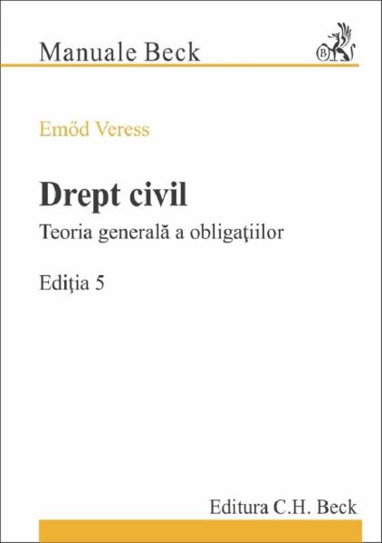 Cartea Drept civil. Teoria generala a obligatiilor. Ed.5 - Emod Veress de Drept civil. Teoria generala a obligatiilor. Ed.5 - Emod Veress