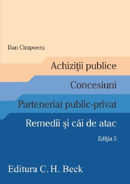Cartea Achizitii publice. Concesiuni. Parteneriat public-privat. Remedii si cai de atac Ed.5 - Dan Cimpoeru de Achizitii publice. Concesiuni. Parteneriat public-privat. Remedii si cai de atac Ed.5 - Dan Cimpoeru