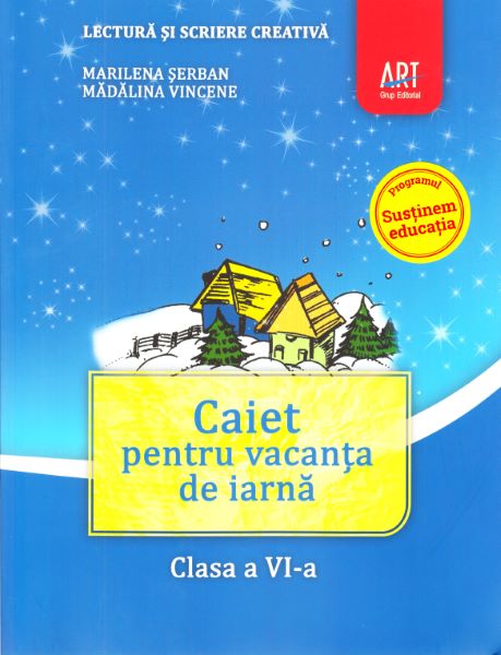Cartea Caiet pentru vacanta de iarna - Clasa 6 - Lectura si scriere creativa - Marilena Serban, Madalina Vincene de Caiet pentru vacanta de iarna - Clasa 6 - Lectura si scriere creativa - Marilena Serban, Madalina Vincene