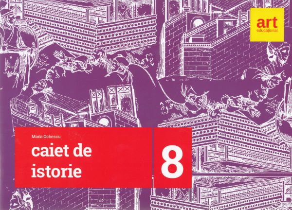 Cartea Istorie - Clasa 8 - Caiet - Maria Ochescu de Istorie - Clasa 8 - Caiet - Maria Ochescu