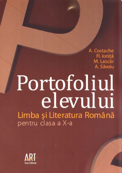 Cartea Romana - Clasa X - Portofoliul elevului - A. Costache, Fl. Ionita, M. Lascar, A. Savoiu de Romana - Clasa X - Portofoliul elevului - A. Costache, Fl. Ionita, M. Lascar, A. Savoiu
