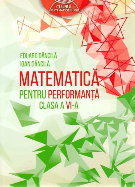 Cartea Matematica pentru performanta - Clasa 6 - Eduard Dancila, Ioan Dancila de Ioan Dancila