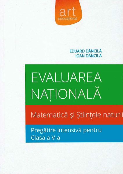Cartea Evaluare nationala matematica si stiintele naturii. Pregatire intensiva cls a V-a - Eduard Dancila, Ioan Dancila de Eduard Dancila