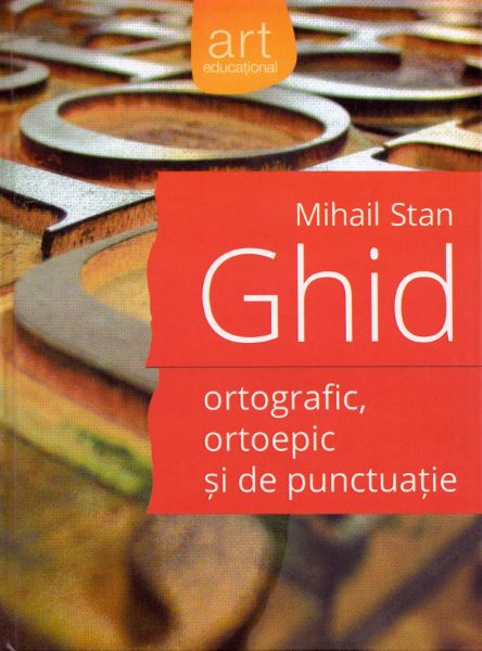 Cartea Ghid ortografic, ortoepic si de punctuatie - Mihail Stan de Ghid ortografic, ortoepic si de punctuatie - Mihail Stan