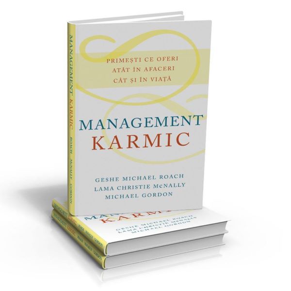 Cartea Management Karmic - Geshe Michael Roach, Lama Chrisie Mcnally, Michael Gordon de Management Karmic - Geshe Michael Roach, Lama Chrisie Mcnally, Michael Gordon
